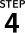 STEP 4